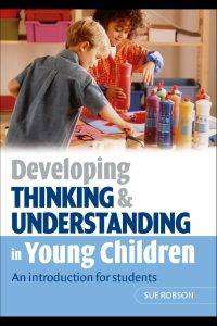 Developing Thinking and Understanding in Young Children An introduction for students